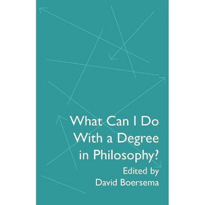 What Can I Do With a Degree in Philosophy? - by  David Boersema (Paperback)