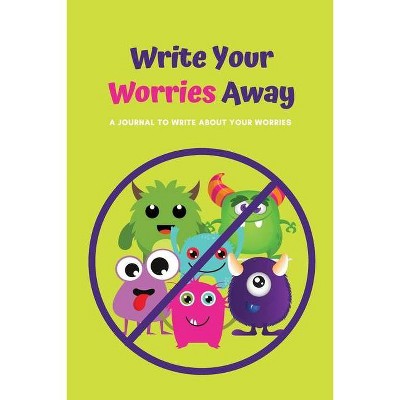 Write Your Worries Away - by  Stacey Ventimiglia (Paperback)