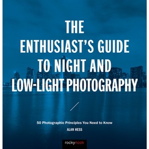 The Enthusiast's Guide to Night and Low-Light Photography - by  Alan Hess (Paperback) - 1 of 1