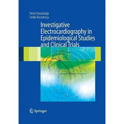 Investigative Electrocardiography in Epidemiological Studies and Clinical Trials - by  Pentti Rautaharju & Farida Rautaharju (Paperback)