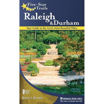 Five-Star Trails: Raleigh and Durham - by  Joshua Kinser (Paperback)