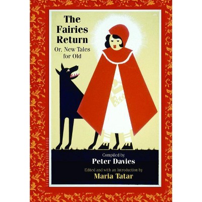 The Fairies Return, or New Tales for Old - (Oddly Modern Fairy Tales) by  Maria Tatar (Hardcover)
