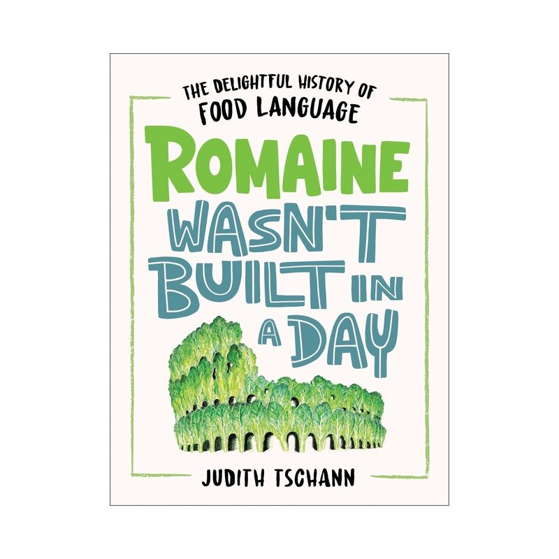 Romaine Wasn't Built in a Day - by  Judith Tschann (Hardcover), 1 of 2