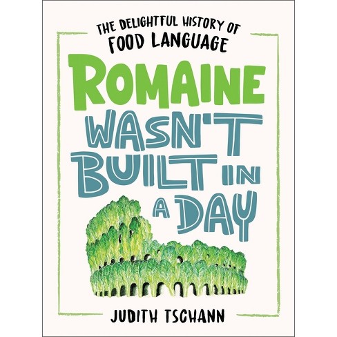 Romaine Wasn't Built in a Day - by  Judith Tschann (Hardcover) - image 1 of 1