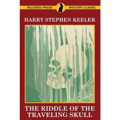 The Riddle of the Traveling Skull - by  Harry Stephen Keeler (Paperback)