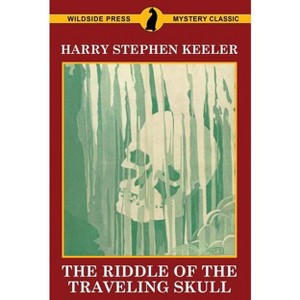The Riddle of the Traveling Skull - by  Harry Stephen Keeler (Paperback) - 1 of 1