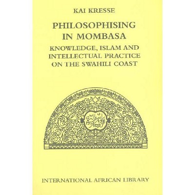 Philosophising in Mombasa - (International African Library) by  Kai Kresse (Hardcover)