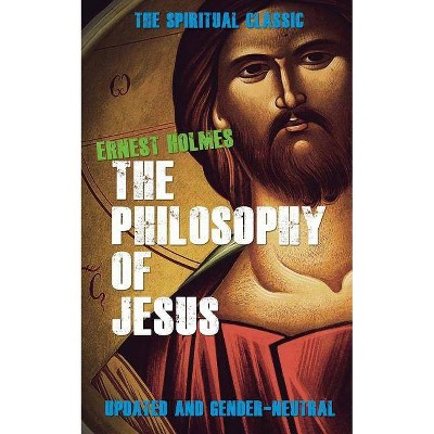 The Philosophy of Jesus - by  Ernest Holmes (Paperback)