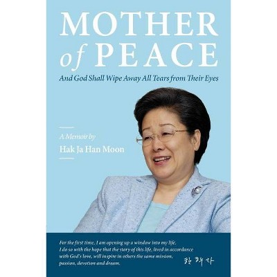 Mother of Peace - by  Hak Ja Han Moon (Paperback)