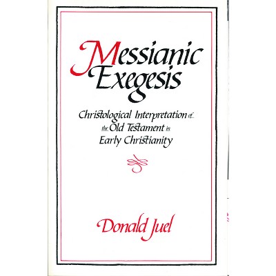 Messianic Exegesis - by  Donald Juel (Paperback)