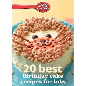 Betty Crocker 20 Best Birthday Cakes Recipes for Tots - (Betty Crocker eBook Minis) (Paperback) - 1 of 1