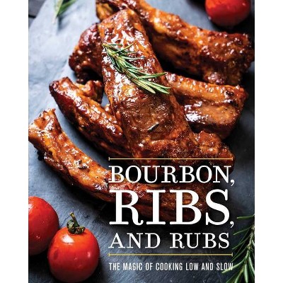 Bourbon, Ribs, and Rubs - by  Cider Mill Press (Hardcover)