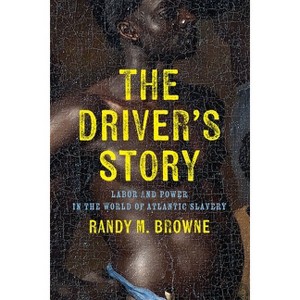 The Driver's Story - (Early American Studies) by  Randy M Browne (Hardcover) - 1 of 1