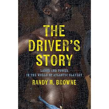 The Driver's Story - (Early American Studies) by  Randy M Browne (Hardcover)