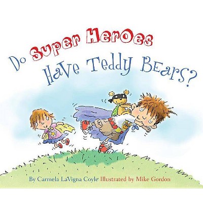 Do Super Heroes Have Teddy Bears? - by  Carmela Lavigna Coyle (Hardcover)