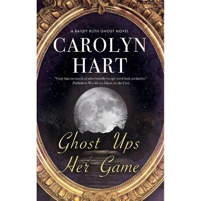 Ghost Ups Her Game - (Bailey Ruth Ghost Novel) by  Carolyn Hart (Paperback)