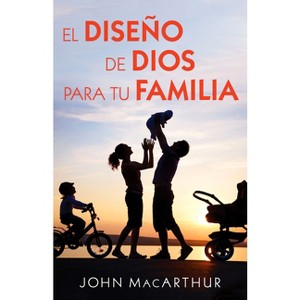 El Diseño de Dios Para Tu Familia - by  John MacArthur (Paperback) - 1 of 1