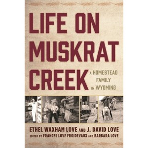Life on Muskrat Creek - by Ethel Waxham Love & J David Love - 1 of 1