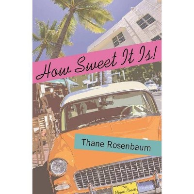 How Sweet It Is! - by  Thane Rosenbaum (Paperback)