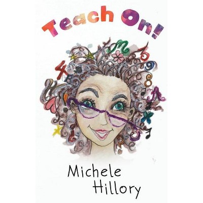 Teach On! - by  Michele Hillory (Paperback)