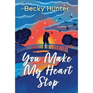 You Make My Heart Stop - by  Becky Hunter (Paperback) - 1 of 1