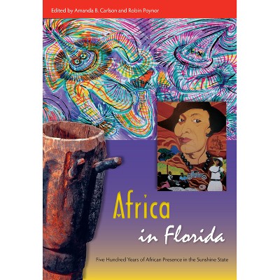 Africa in Florida - (Florida Quincentennial Book) by  Amanda B Carlson & Robin Poynor (Paperback)