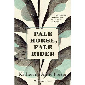 Pale Horse, Pale Rider - by  Katherine Anne Porter (Paperback)