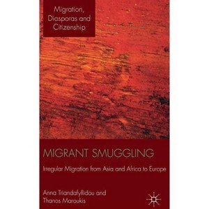 Migrant Smuggling - (Migration, Diasporas and Citizenship) by  A Triandafyllidou (Hardcover) - 1 of 1
