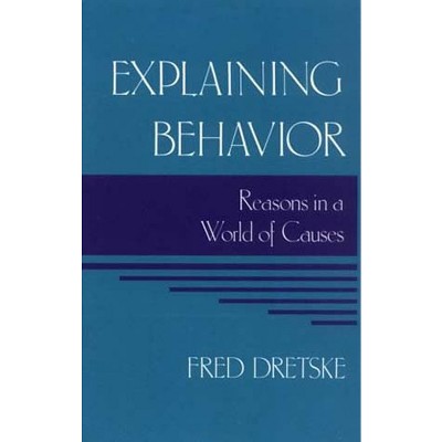 Explaining Behavior - by  Fred Dretske (Paperback)