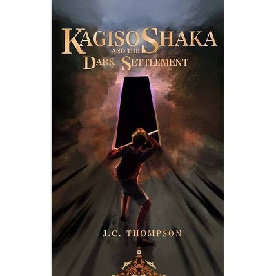 Kagiso Shaka and The Dark Settlement - by  Jc Thompson (Paperback)