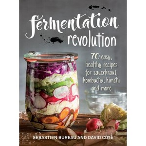 Fermentation Revolution - by  Sebastien Bureau & David Cote (Paperback) - 1 of 1