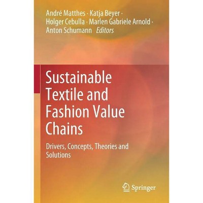 Sustainable Textile and Fashion Value Chains - by  André Matthes & Katja Beyer & Holger Cebulla (Paperback)