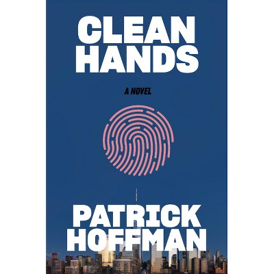 Clean Hands - by  Patrick Hoffman (Hardcover)