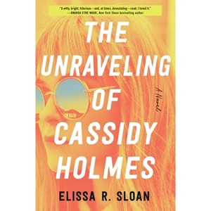 The Unraveling of Cassidy Holmes - by  Elissa R Sloan (Paperback) - 1 of 1