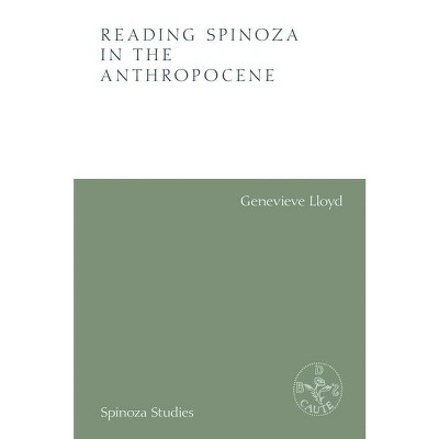 Reading Spinoza in the Anthropocene - (Spinoza Studies) by  Genevieve Lloyd (Hardcover)