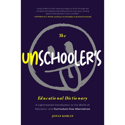 The Unschooler's Educational Dictionary - by  Jonas Koblin (Paperback)