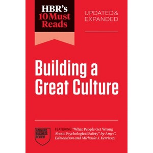 Hbr's 10 Must Reads on Building a Great Culture, Updated and Expanded (Featuring What People Get Wrong about Psychological Safety by Amy C. Edmondson - 1 of 1
