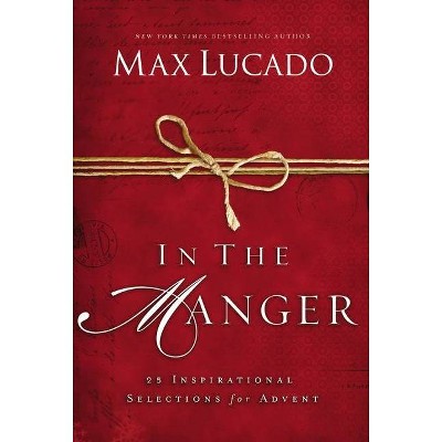 In the Manger - by  Max Lucado (Hardcover)