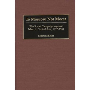 To Moscow, Not Mecca - by  Shoshana Keller (Hardcover) - 1 of 1