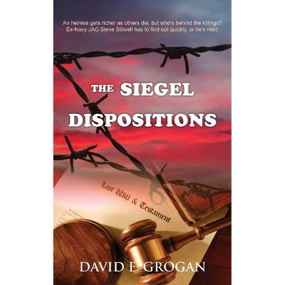 The Siegel Dispositions - (Steve Stilwell Mystery) by  David E Grogan (Paperback)