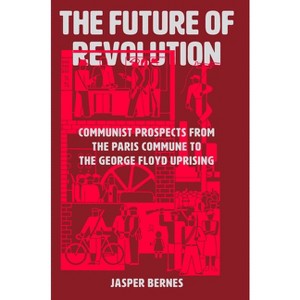 The Future of Revolution - by  Jasper Bernes (Hardcover) - 1 of 1