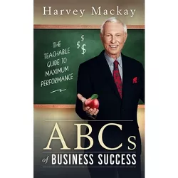 Harvey Mackay's ABCs of Business Success - by  Harvey MacKay (Paperback)