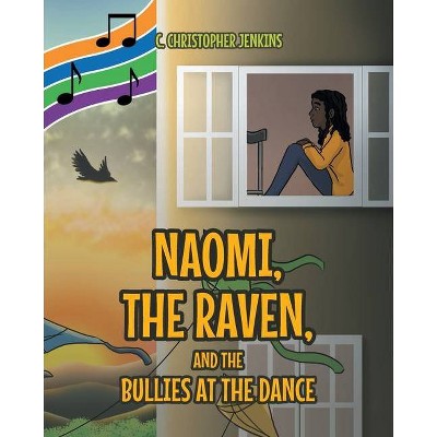 Naomi, the Raven, and the Bullies at the Dance - by  C Christopher Jenkins (Paperback)