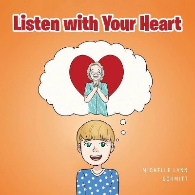 Listen with Your Heart - by  Michelle Lynn Schmitt (Paperback)