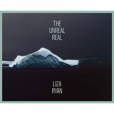 Liza Ryan: The Unreal Real - by  Manfred Heiting (Hardcover)