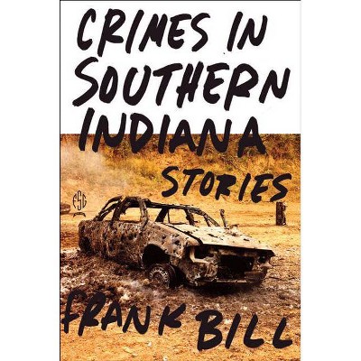 Crimes in Southern Indiana - by  Frank Bill (Paperback)