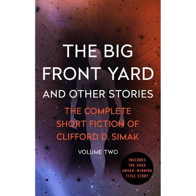 The Big Front Yard - (Complete Short Fiction of Clifford D. Simak) by  Clifford D Simak (Paperback)