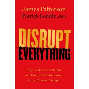 Disrupt Everything - by  James Patterson & Patrick Leddin (Hardcover) - 1 of 1