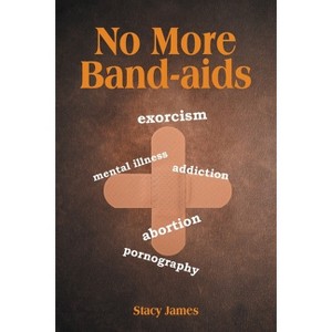 No More Band-aids - by  Stacy James (Paperback) - 1 of 1