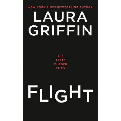 Flight - (The Texas Murder Files) by  Laura Griffin (Paperback)